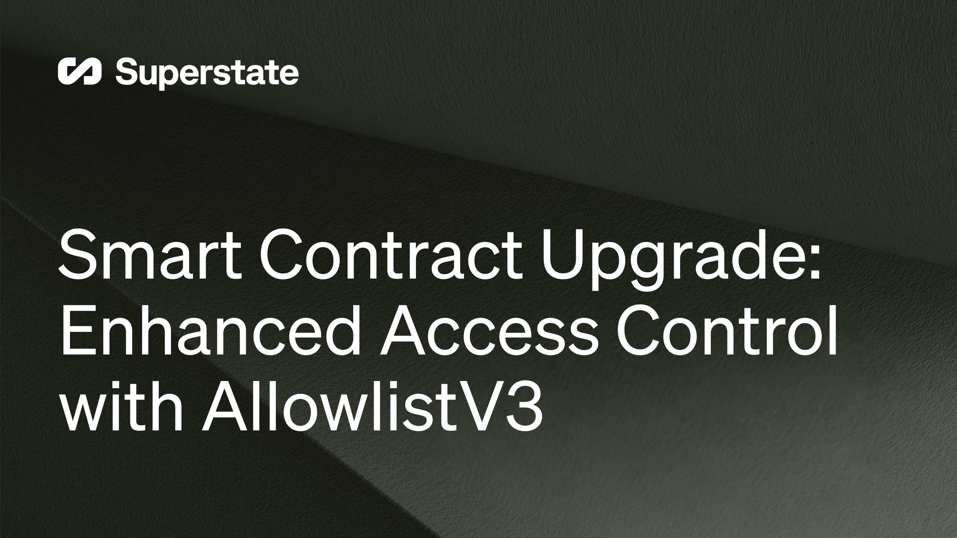 Superstate - Smart Contract Upgrade: Enhanced Access Control with ...