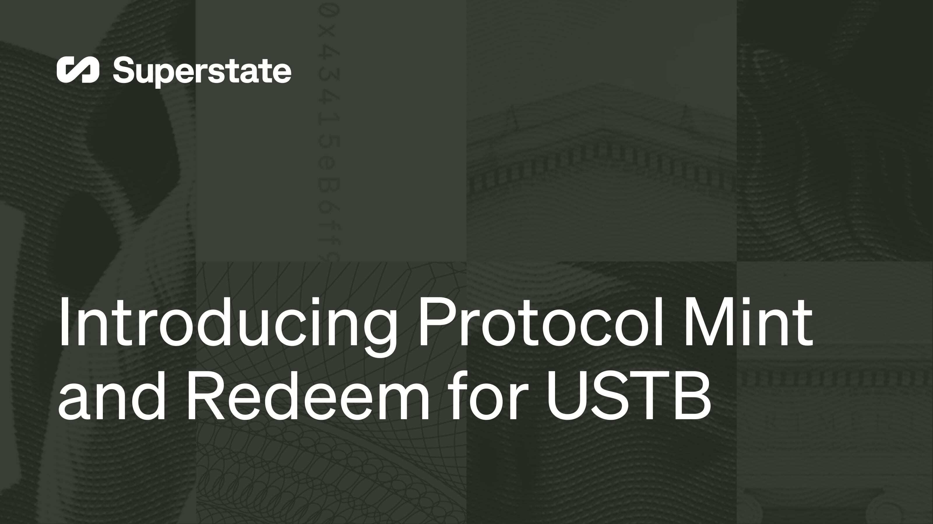 Superstate - Introducing Protocol Mint and Redeem for USTB